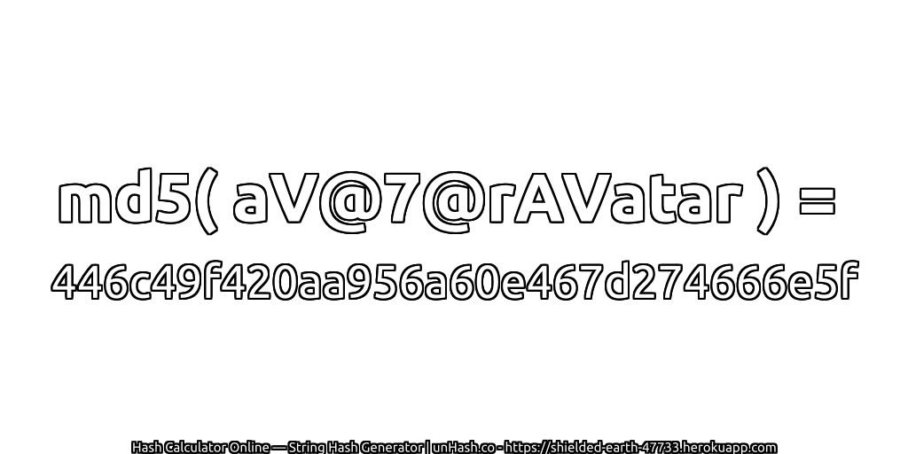md5( aV@7@rAVatar ) = 446c49f420aa956a60e467d274666e5f | unHash.co