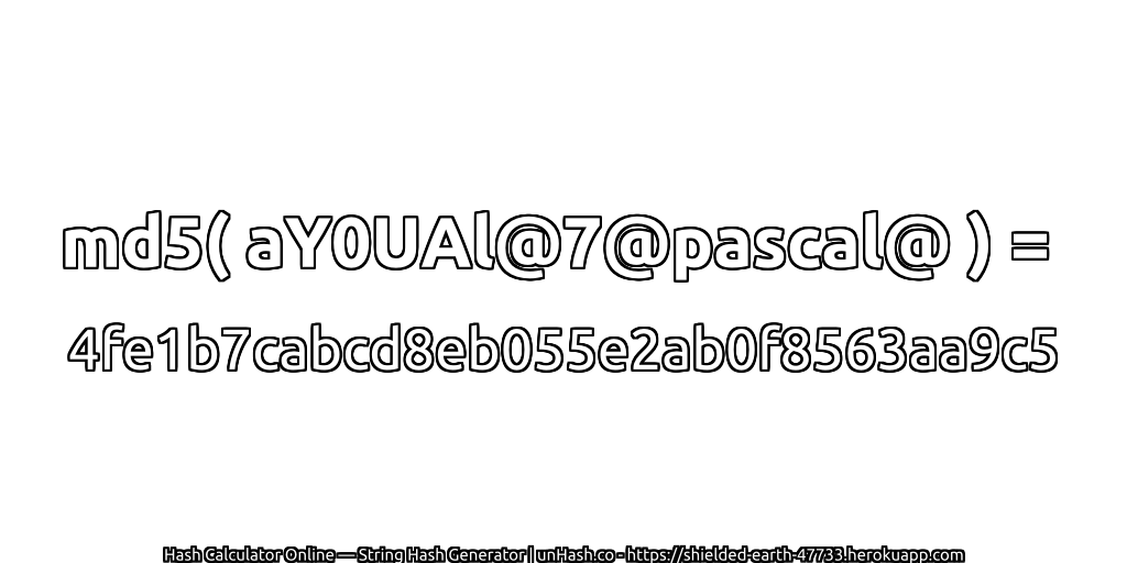 md5( aY0UAl@7@pascal@ ) = 4fe1b7cabcd8eb055e2ab0f8563aa9c5 | unHash.co