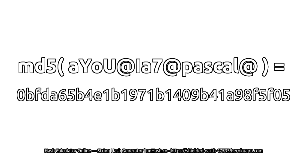 md5( aYoU@Ia7@pascal@ ) = 0bfda65b4e1b1971b1409b41a98f5f05 | unHash.co