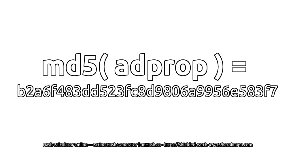 md5( adprop ) = b2a6f483dd523fc8d9806a9956e583f7 | unHash.co