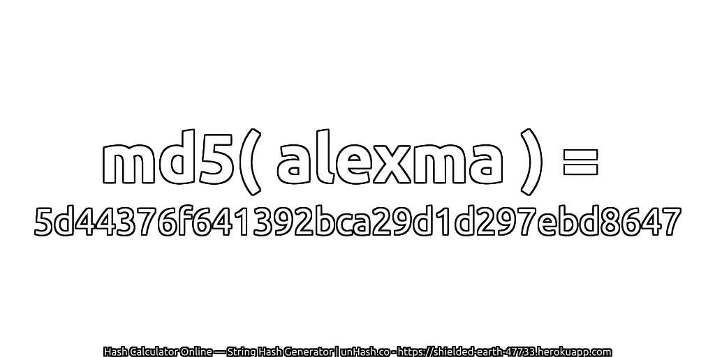 md5( alexma ) = 5d44376f641392bca29d1d297ebd8647 | unHash.co
