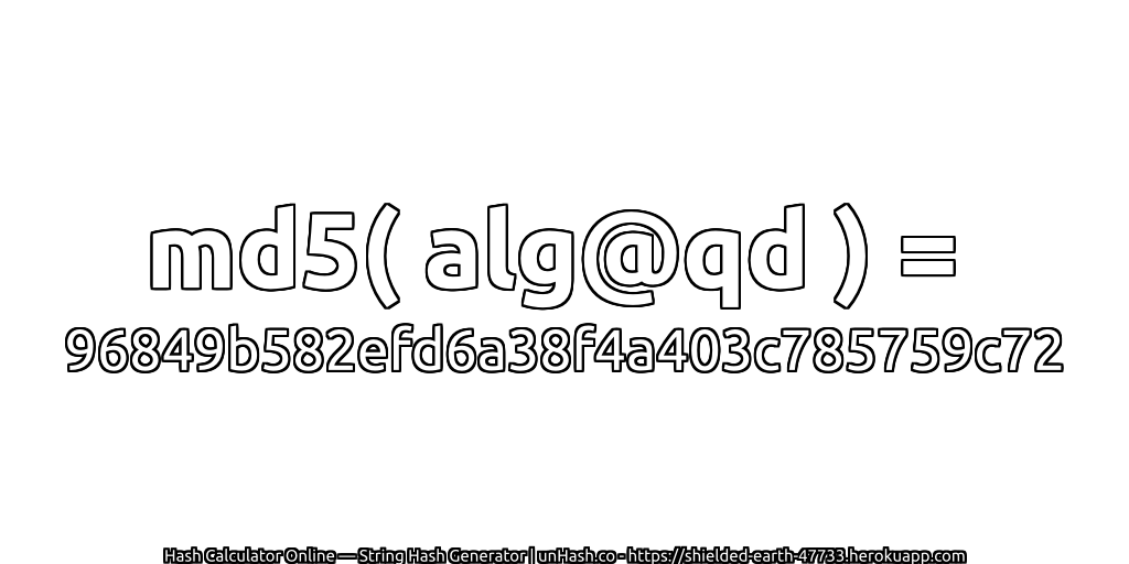 md5( alg@qd ) = 96849b582efd6a38f4a403c785759c72 | unHash.co