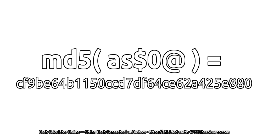md5( as$0@ ) = cf9be64b1150ccd7df64ce62a425e880 | unHash.co
