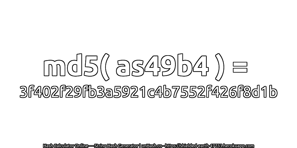 md5( as49b4 ) = 3f402f29fb3a5921c4b7552f426f8d1b | unHash.co