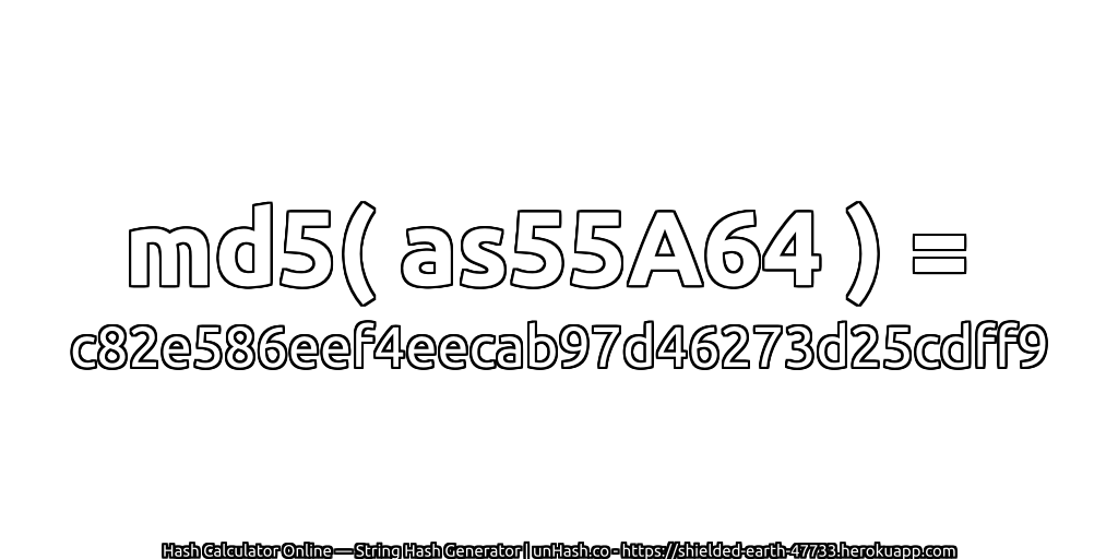 md5( as55A64 ) = c82e586eef4eecab97d46273d25cdff9 | unHash.co