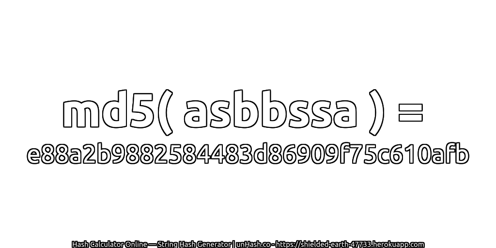 md5( asbbssa ) = e88a2b9882584483d86909f75c610afb | unHash.co