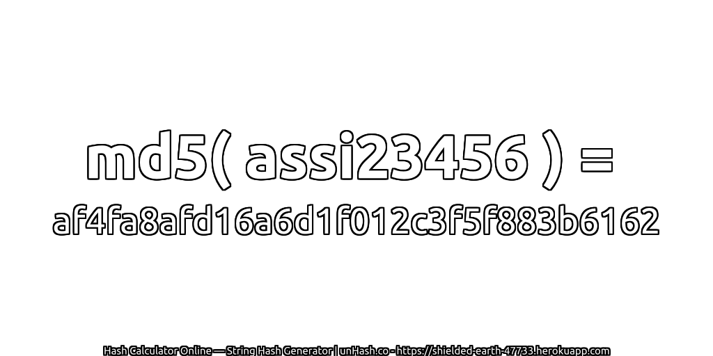 md5( assi23456 ) = af4fa8afd16a6d1f012c3f5f883b6162 | unHash.co