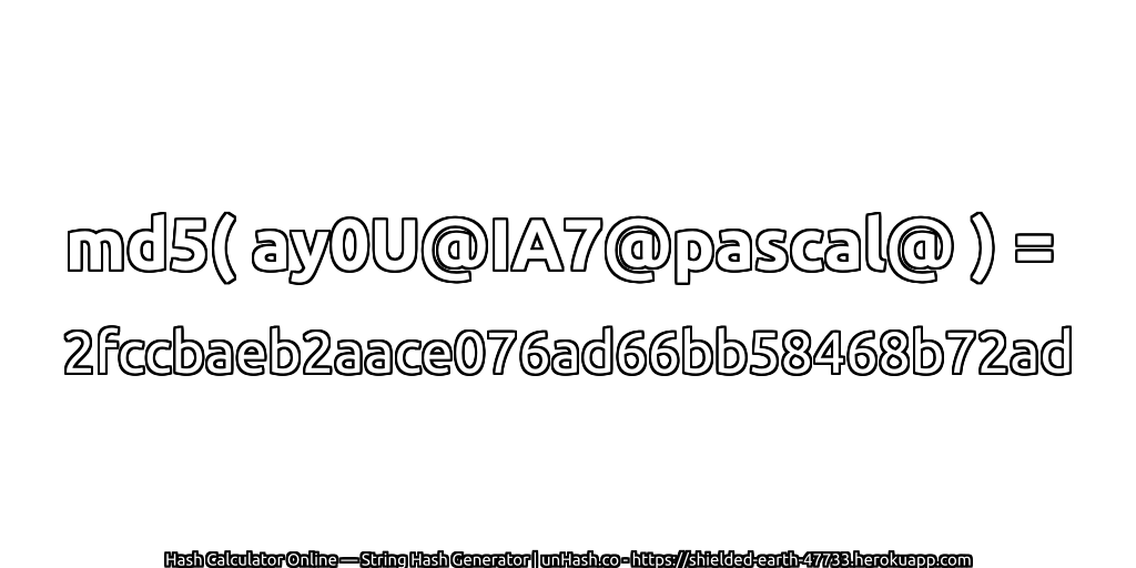 md5( ay0U@IA7@pascal@ ) = 2fccbaeb2aace076ad66bb58468b72ad | unHash.co