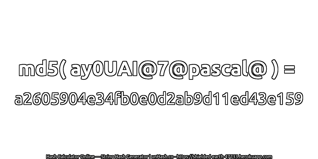 md5( ay0UAI@7@pascal@ ) = a2605904e34fb0e0d2ab9d11ed43e159 | unHash.co