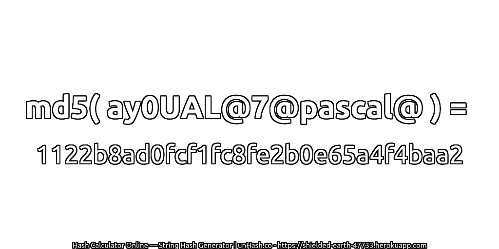 md5( ay0UAL@7@pascal@ ) = 1122b8ad0fcf1fc8fe2b0e65a4f4baa2 | unHash.co