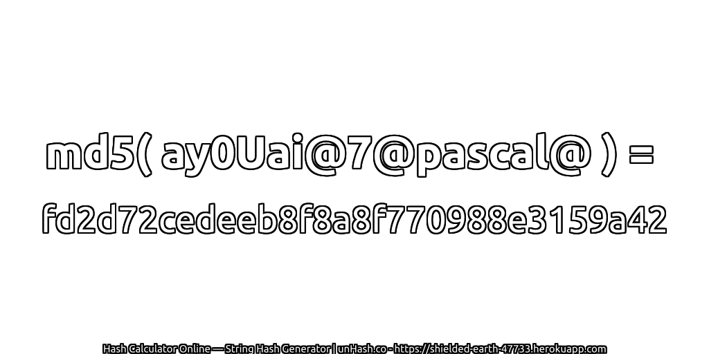 md5( ay0Uai@7@pascal@ ) = fd2d72cedeeb8f8a8f770988e3159a42 | unHash.co