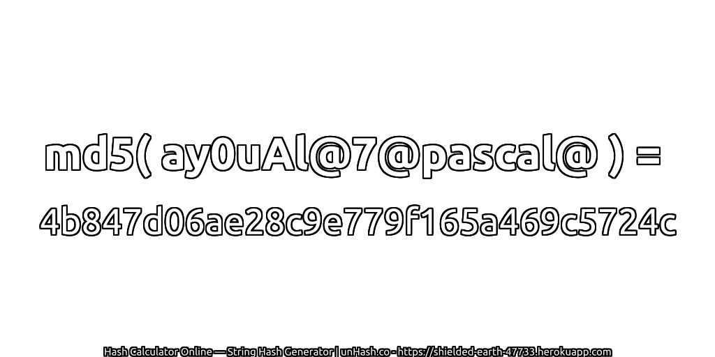 md5( ay0uAl@7@pascal@ ) = 4b847d06ae28c9e779f165a469c5724c | unHash.co