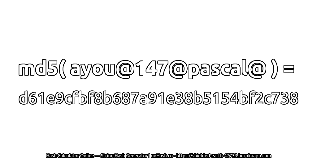 md5( ayou@147@pascal@ ) = d61e9cfbf8b687a91e38b5154bf2c738 | unHash.co