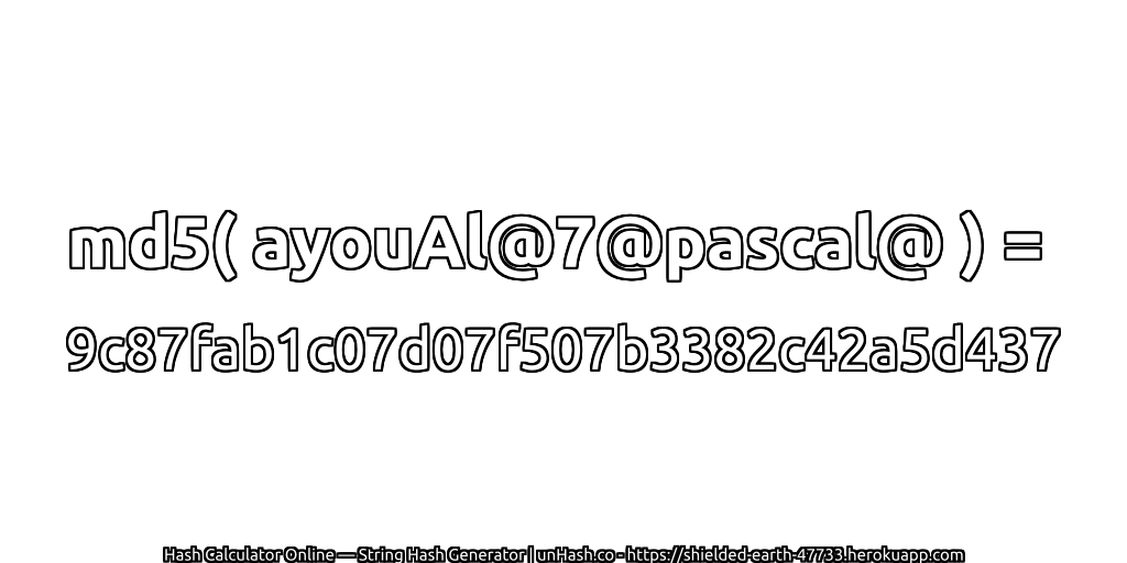 md5( ayouAl@7@pascal@ ) = 9c87fab1c07d07f507b3382c42a5d437 | unHash.co
