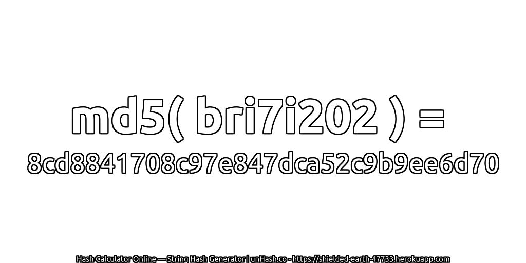 md5( bri7i202 ) = 8cd8841708c97e847dca52c9b9ee6d70 | unHash.co