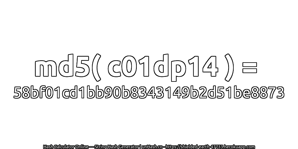 md5( c01dp14 ) = 58bf01cd1bb90b8343149b2d51be8873 | unHash.co