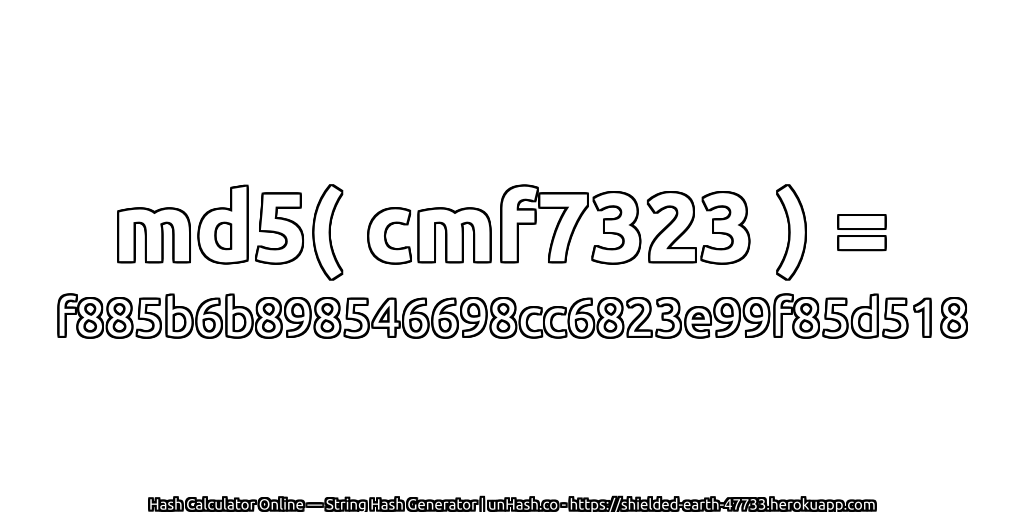 md5( cmf7323 ) = f885b6b898546698cc6823e99f85d518 | unHash.co