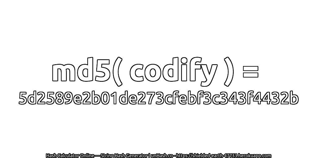 md5( codify ) = 5d2589e2b01de273cfebf3c343f4432b | unHash.co