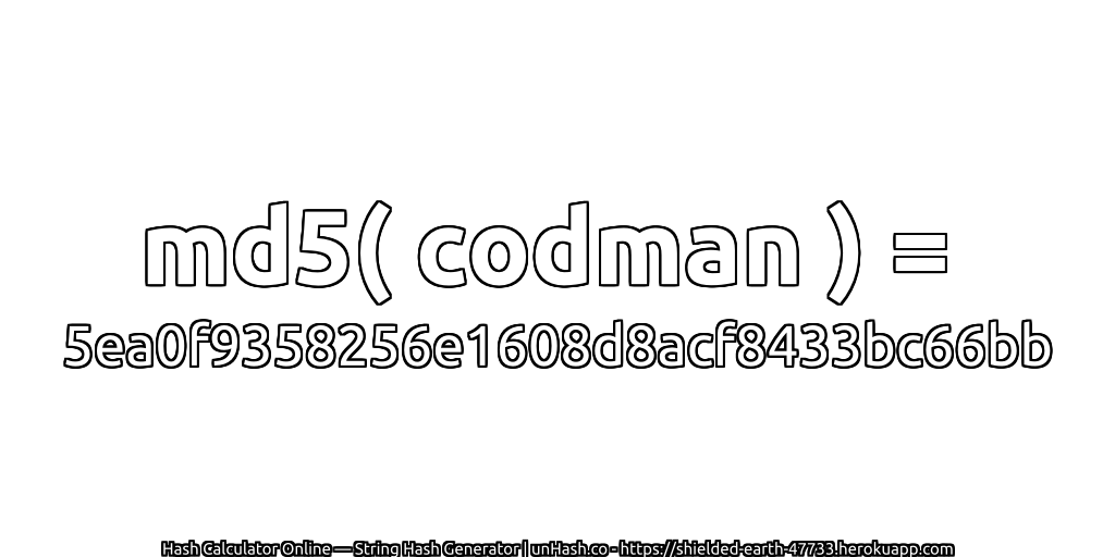 md5( codman ) = 5ea0f9358256e1608d8acf8433bc66bb | unHash.co