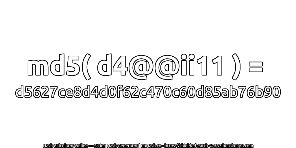 md5( d4@@ii11 ) = d5627ce8d4d0f62c470c60d85ab76b90 | unHash.co