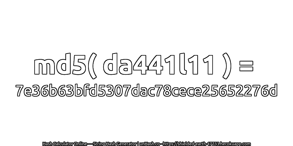 md5( da441l11 ) = 7e36b63bfd5307dac78cece25652276d | unHash.co