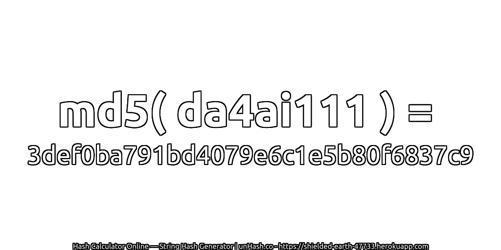 md5( da4ai111 ) = 3def0ba791bd4079e6c1e5b80f6837c9 | unHash.co