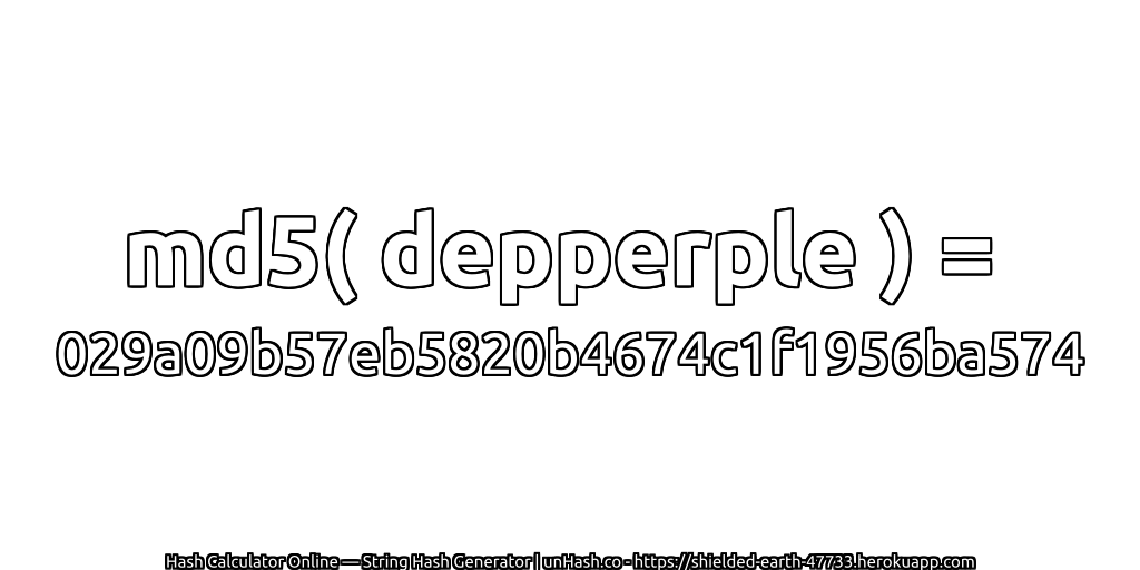 md5( depperple ) = 029a09b57eb5820b4674c1f1956ba574 | unHash.co