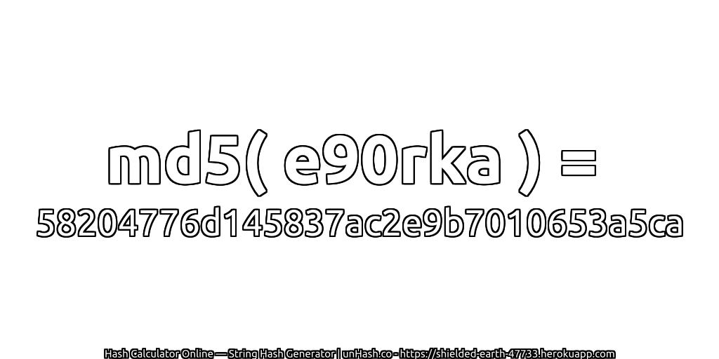 md5( e90rka ) = 58204776d145837ac2e9b7010653a5ca | unHash.co