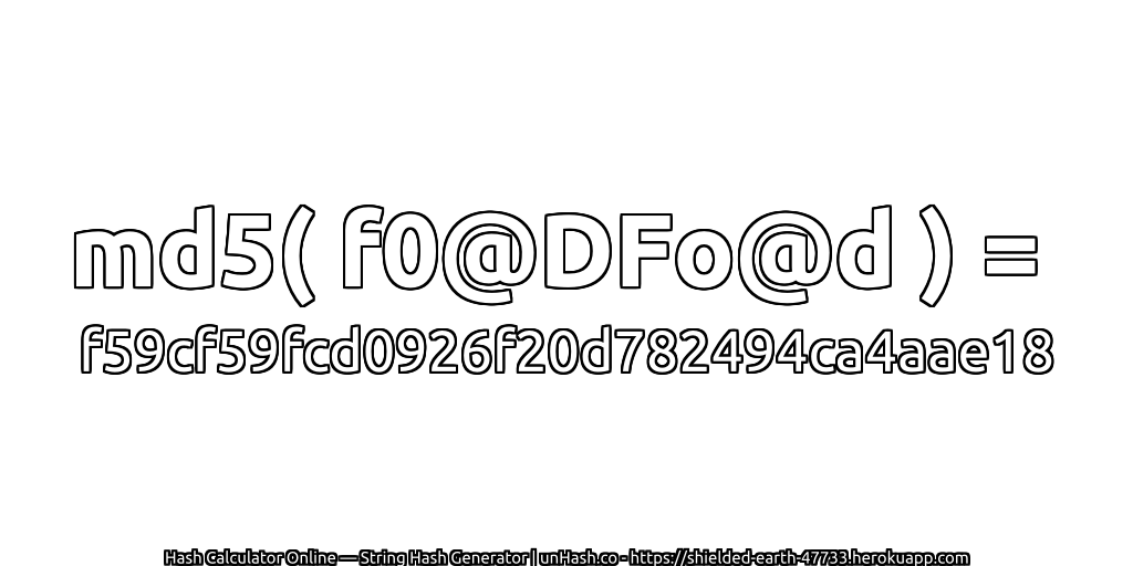 md5( f0@DFo@d ) = f59cf59fcd0926f20d782494ca4aae18 | unHash.co