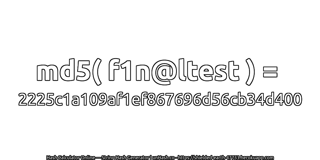 md5( f1n@ltest ) = 2225c1a109af1ef867696d56cb34d400 | unHash.co