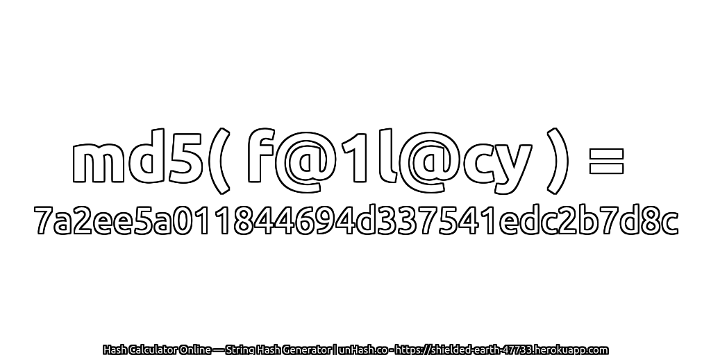 md5( f@1l@cy ) = 7a2ee5a011844694d337541edc2b7d8c | unHash.co