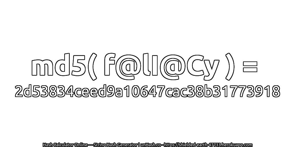md5( f@lI@Cy ) = 2d53834ceed9a10647cac38b31773918 | unHash.co
