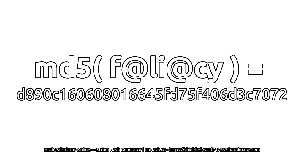 md5( f@li@cy ) = d890c160608016645fd75f406d3c7072 | unHash.co