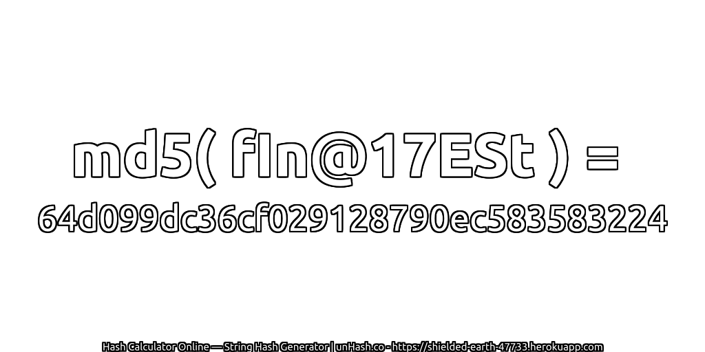 md5( fIn@17ESt ) = 64d099dc36cf029128790ec583583224 | unHash.co