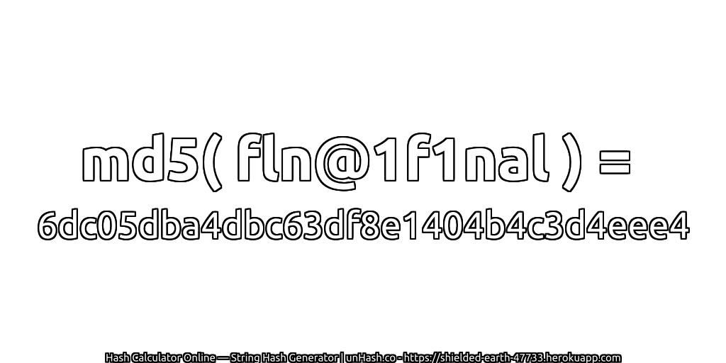 md5( fln@1f1nal ) = 6dc05dba4dbc63df8e1404b4c3d4eee4 | unHash.co