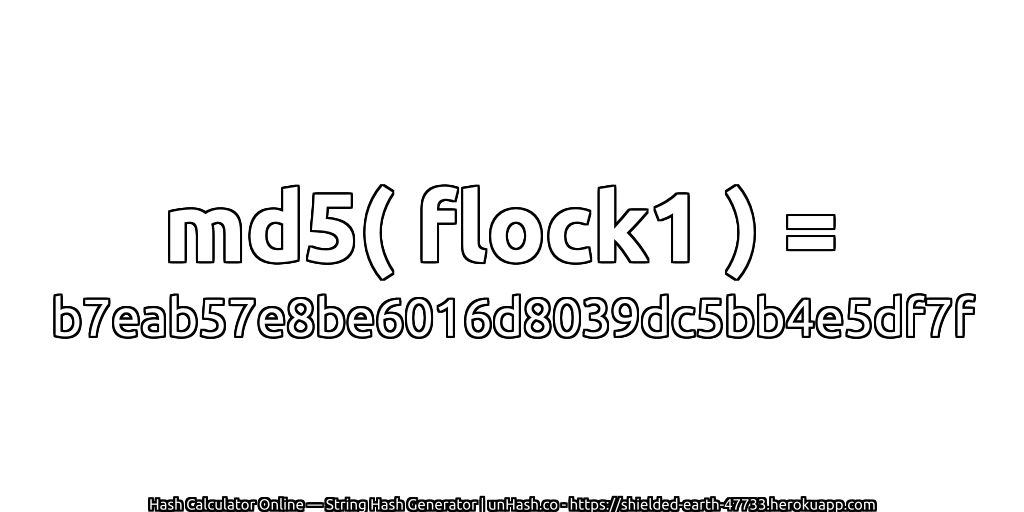 md5( flock1 ) = b7eab57e8be6016d8039dc5bb4e5df7f | unHash.co