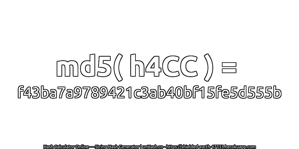 md5( h4CC ) = f43ba7a9789421c3ab40bf15fe5d555b | unHash.co
