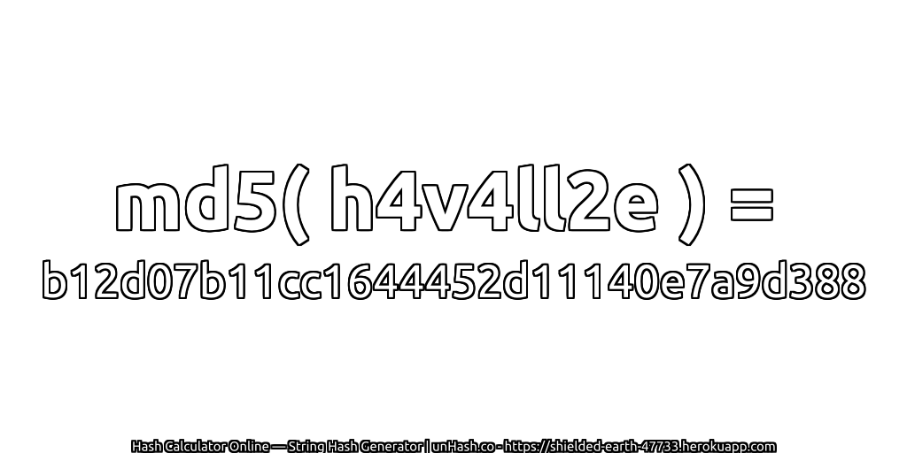 md5( h4v4ll2e ) = b12d07b11cc1644452d11140e7a9d388 | unHash.co