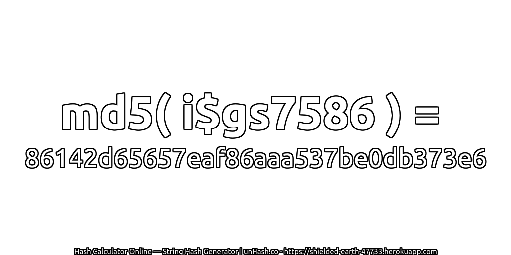md5( i$gs7586 ) = 86142d65657eaf86aaa537be0db373e6 | unHash.co