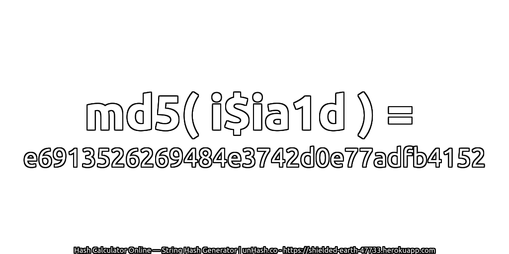 md5( i$ia1d ) = e6913526269484e3742d0e77adfb4152 | unHash.co