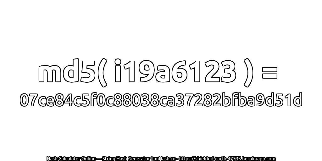 md5( i19a6123 ) = 07ce84c5f0c88038ca37282bfba9d51d | unHash.co