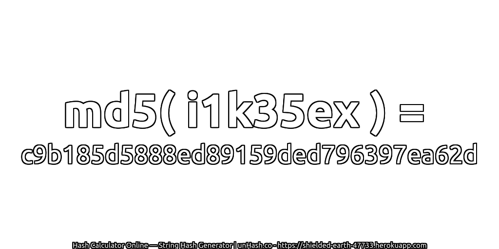md5( i1k35ex ) = c9b185d5888ed89159ded796397ea62d | unHash.co