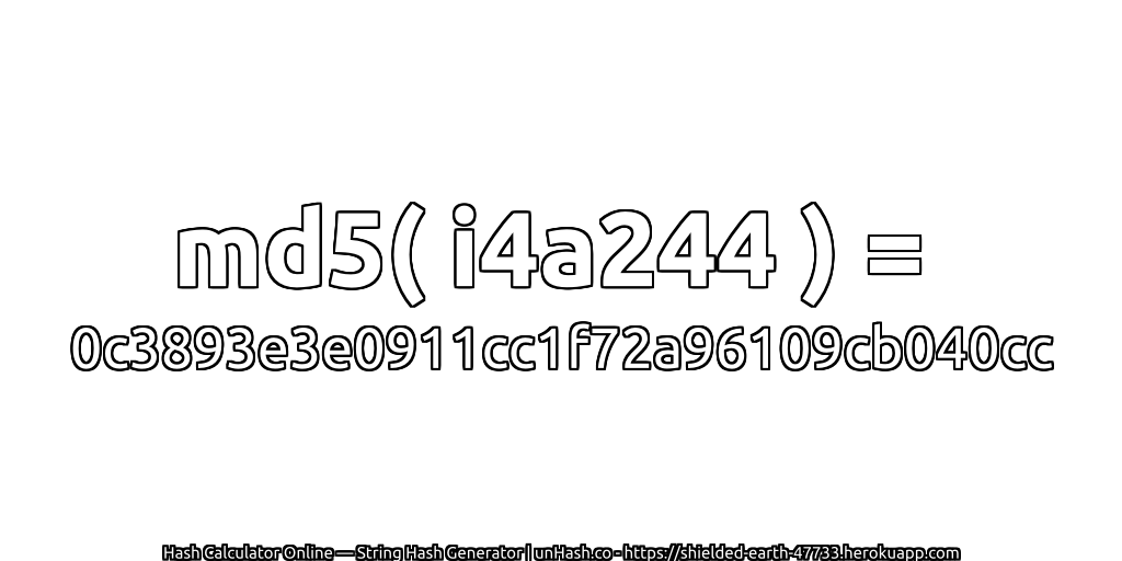 md5( i4a244 ) = 0c3893e3e0911cc1f72a96109cb040cc | unHash.co