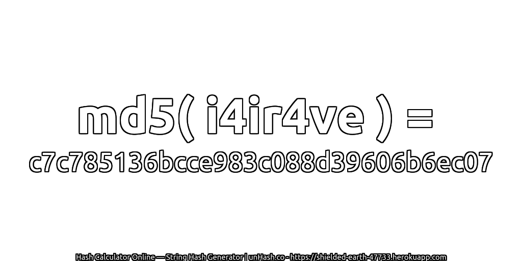 md5( i4ir4ve ) = c7c785136bcce983c088d39606b6ec07 | unHash.co