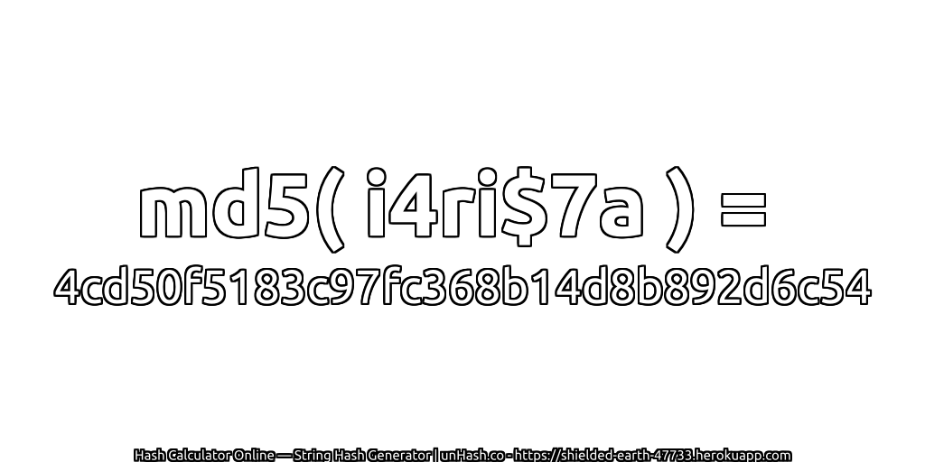 md5( i4ri$7a ) = 4cd50f5183c97fc368b14d8b892d6c54 | unHash.co