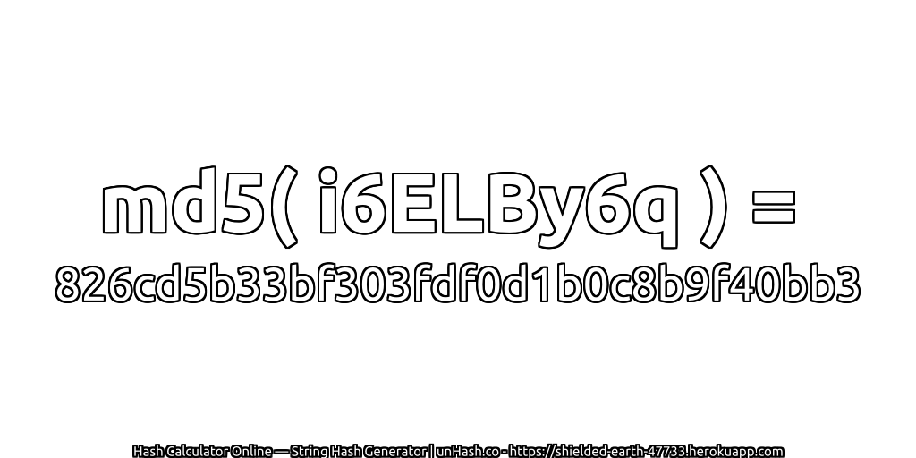 md5( i6ELBy6q ) = 826cd5b33bf303fdf0d1b0c8b9f40bb3 | unHash.co