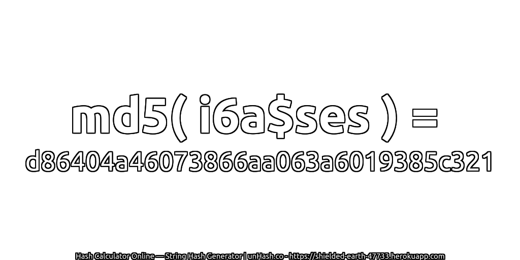 md5( i6a$ses ) = d86404a46073866aa063a6019385c321 | unHash.co