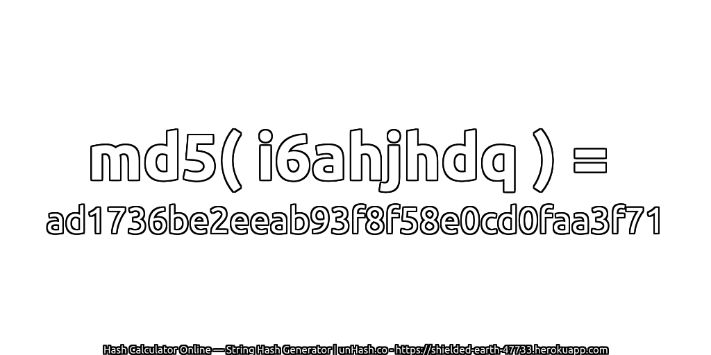 md5( i6ahjhdq ) = ad1736be2eeab93f8f58e0cd0faa3f71 | unHash.co