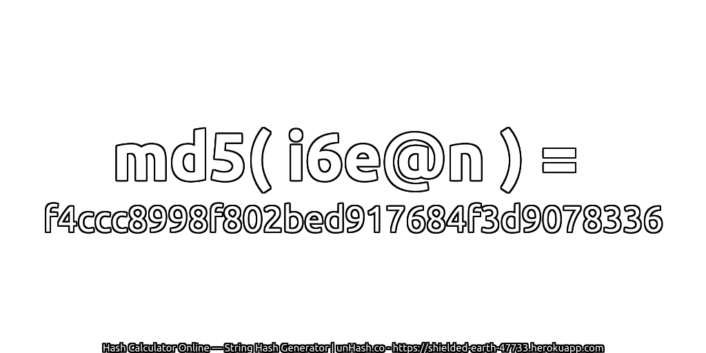md5( i6e@n ) = f4ccc8998f802bed917684f3d9078336 | unHash.co