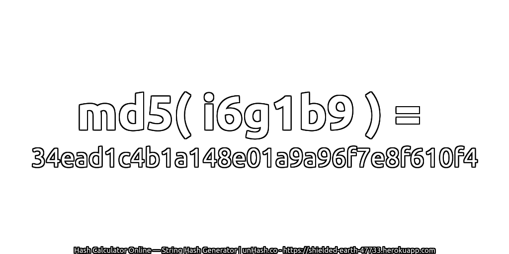 md5( i6g1b9 ) = 34ead1c4b1a148e01a9a96f7e8f610f4 | unHash.co